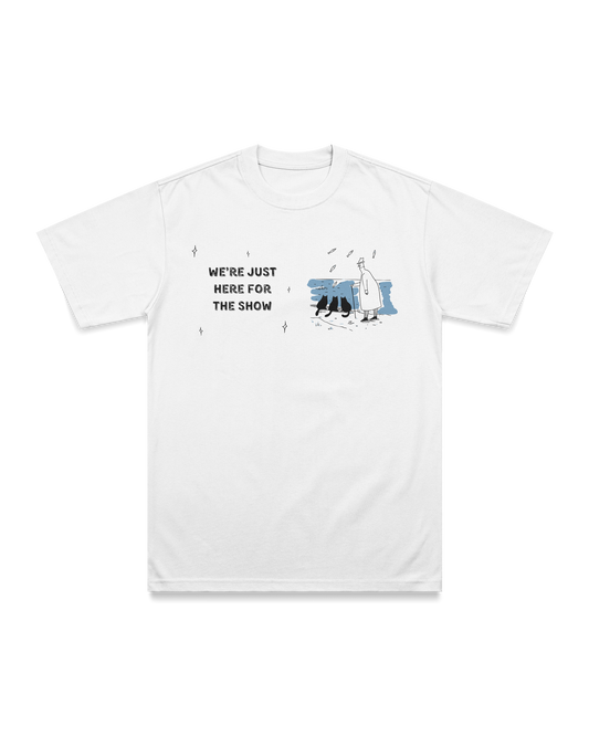 W're just here for the show T-shirt