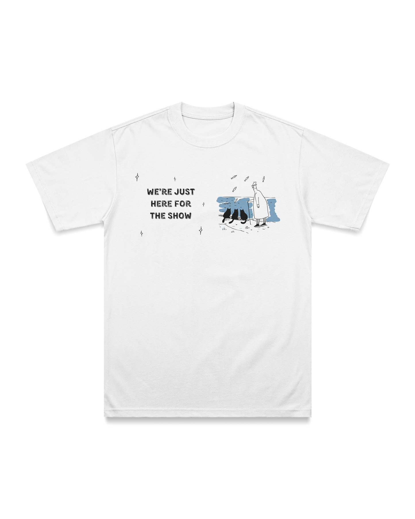 W're just here for the show T-shirt