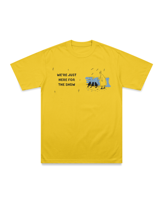 W're just here for the show T-shirt